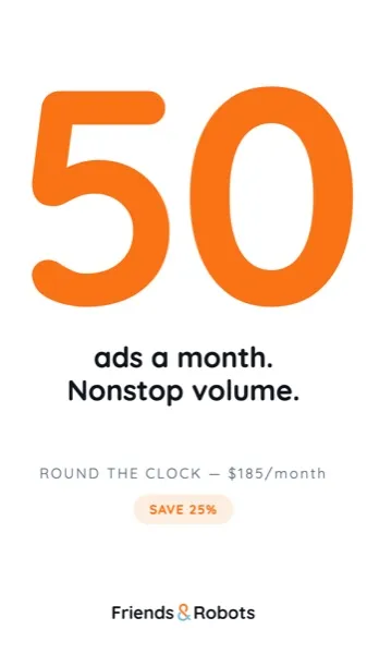 The ad before the edit — a large orange 50 above 'ads a month. Nonstop volume.'